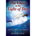 Darkness in the Light of Day: A True Survivor Story