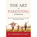 The Art of Parenting Workbook: Practical Exercises and Activities for Nurturing Families