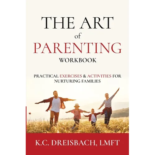 The Art of Parenting Workbook: Practical Exercises and Activities for Nurturing Families