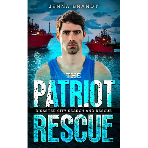 The Patriot Rescue: A K9 Handler Romance (Disaster City Search and Rescue, Book 31)