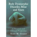 Body Dysmorphic Disorder, Mine and Yours: A Personal and Clinical Perspective