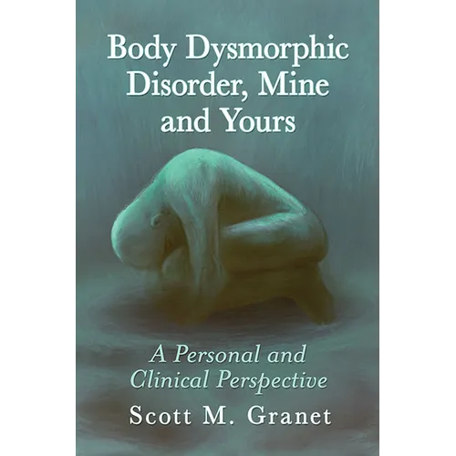 Body Dysmorphic Disorder, Mine and Yours: A Personal and Clinical Perspective