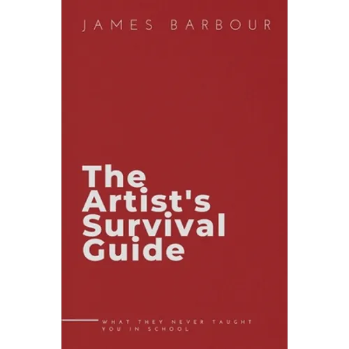 The Artist's Survival Guide: What They Never Taught You In School
