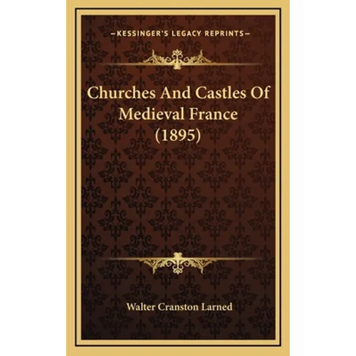 Churches And Castles Of Medieval France (1895)