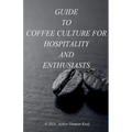 Guid to coffee culture for Hospitality and Enthusiasts