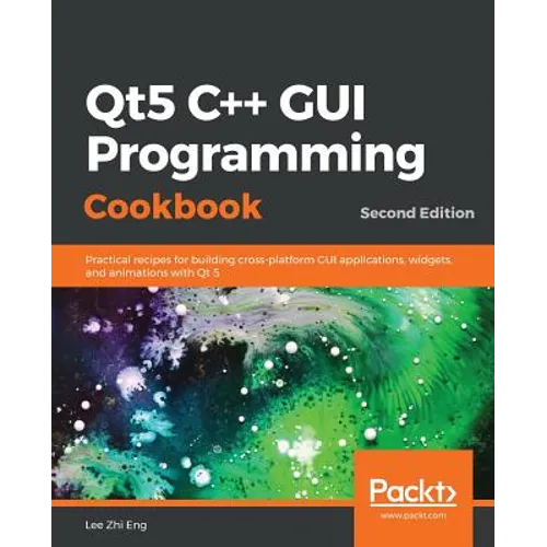 Qt5 C++ GUI Programming Cookbook, Second Edition