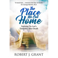 The Place We Call Home: Exploring the Soul's Existence After Death