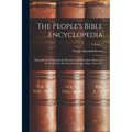 The People's Bible Encyclopedia: Biographical, Geographical, Historical, and Doctrinal: Illustrated by Nearly Four Hundred Engravings, Maps, Chats, Et