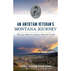 An Antietam Veteran's Montana Journey: The Lost Memoir of James Howard Lowell - Hardcover