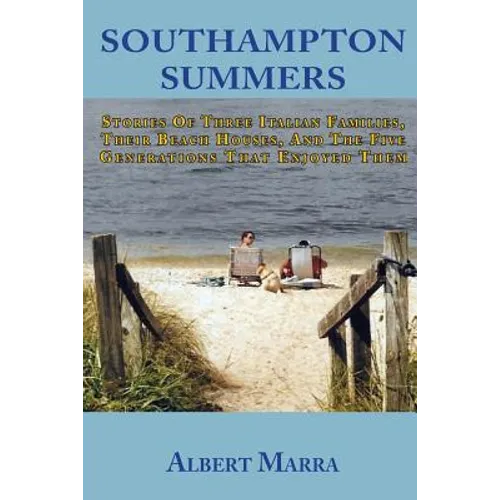 Southampton Summers: Stories of Three Italian Families, Their Beach Houses, and the Five Generations that Enjoyed Them