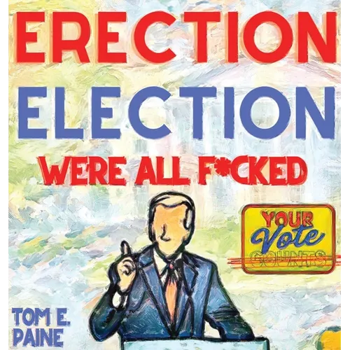 Erection Election: We're all F*cked