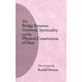 The Bridge Between Universal Spirituality and the Physical Constitution of Man: (Cw 202)
