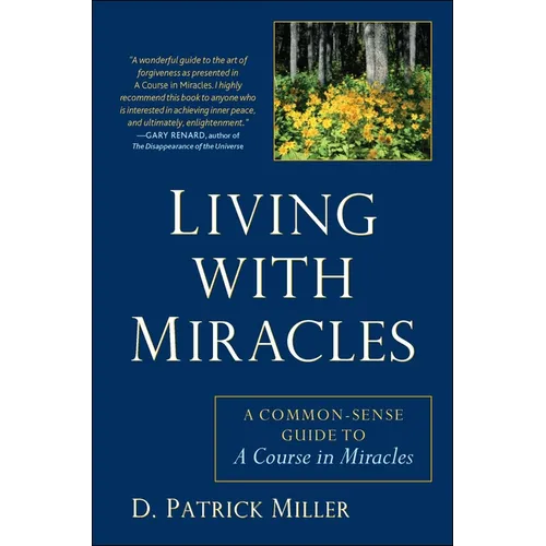 Living with Miracles: A Common-Sense Guide to A Course In Miracles