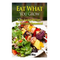 Eat What You Grow: Easy Garden Recipes for Backyard Homestead