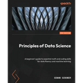 Principles of Data Science - Third Edition: A beginner's guide to essential math and coding skills for data fluency and machine learning