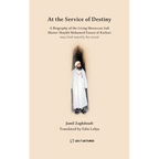 At the Service of Destiny: A Biography of the Living Moroccan Sufi Master Shaykh Mohamed Faouzi al-Karkari