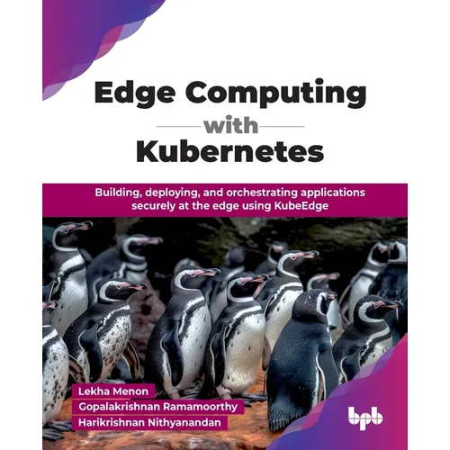 Edge Computing with Kubernetes: Building, deploying, and orchestrating applications securely at the edge using KubeEdge (English Edition)