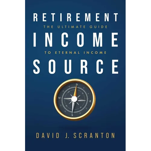 Retirement Income Source: The Ultimate Guide to Eternal Income