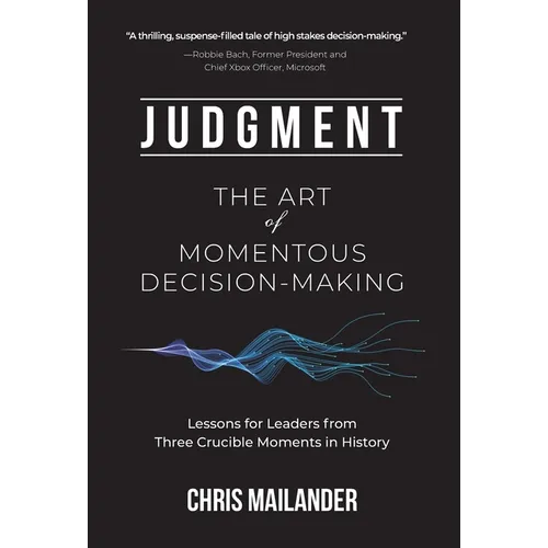Judgment: The Art of Momentous Decision-Making