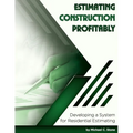 Estimating Construction Profitably: Developing a System for Residential Estimating