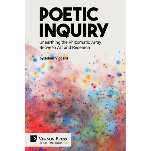Poetic Inquiry: Unearthing the Rhizomatic Array Between Art and Research