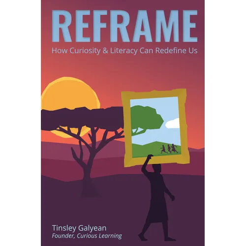 Reframe: How Curiosity and Literacy Can Redefine Us