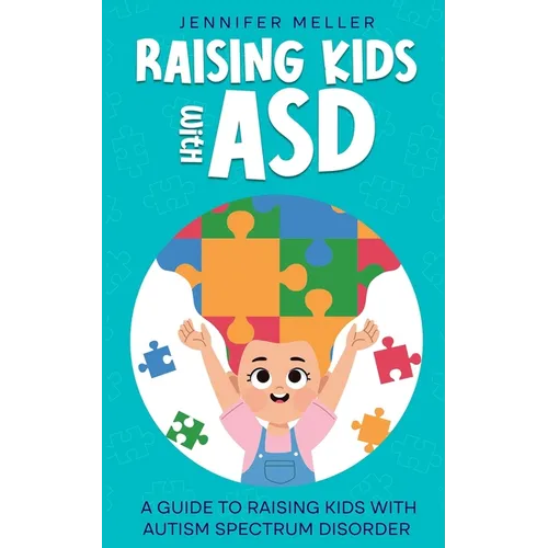 Raising Kids with ASD: A Guide to Raising Kids with Autism Spectrum Disorder