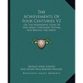 The Achievements Of Four Centuries V2: Or, The Wonderful Story Of Our Great Continent Within And Beyond The States