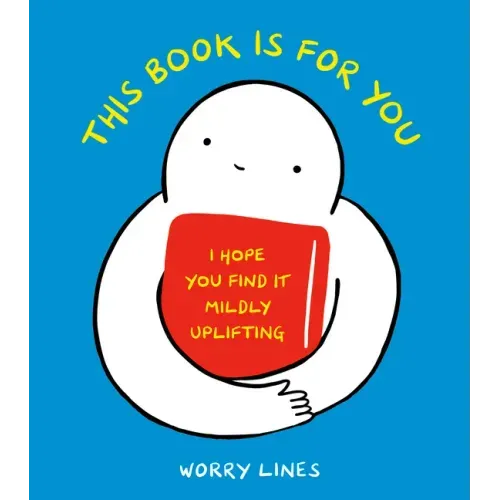 This Book Is for You: I Hope You Find It Mildly Uplifting