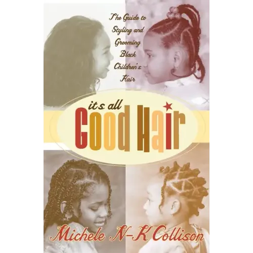 It's All Good Hair: The Guide to Styling and Grooming Black Children's Hair