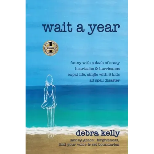 Wait a Year: funny with a dash of crazy heartache and hurricanes expat life, single with three kids all spell disaster - saving grace: forgiveness, fi