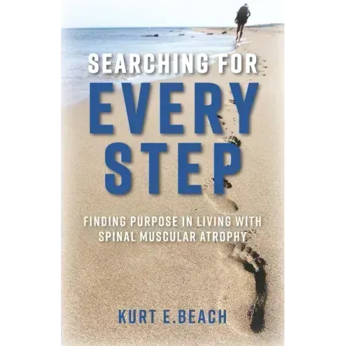 Searching For Every Step: Finding Purpose in Living With Spinal Muscular Atrophy
