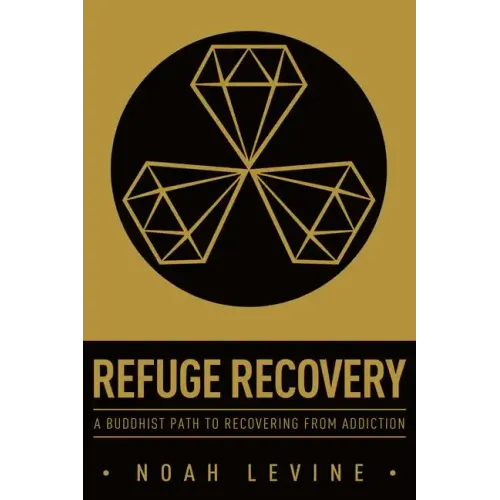 Refuge Recovery: A Buddhist Path to Recovering from Addiction