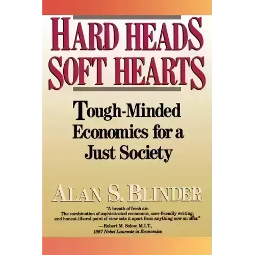 Hard Heads, Soft Hearts: Tough-Minded Economics for a Just Society