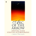Arc of the Arrow: Writing Your Spiritual Autobiography