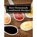 Best Homemade Condiment Recipes: Homemade Barbeque Sauce, Mayo, Salad Dressing, Ketchup, Tartar Sauce & More