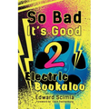 So Bad, It's Good II: Electric Bookaloo