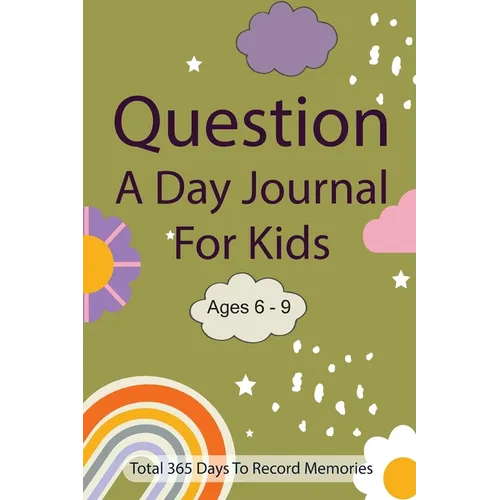 Question A Day Journal for Kids Ages 6-9: Total 365 days To Record Memories with Writing Prompts (Guided Self-Exploration Thoughtful Prompts)