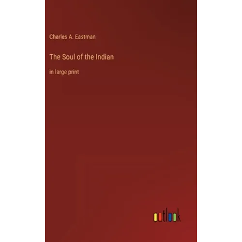 The Soul of the Indian: in large print