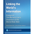 Linking the World's Information: Essays on Tim Berners-Lee's Invention of the World Wide Web