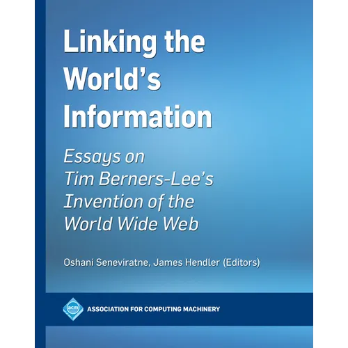 Linking the World's Information: Essays on Tim Berners-Lee's Invention of the World Wide Web