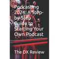 Podcasting 2024: A Step-by-Step Guide to Starting Your Own Podcast