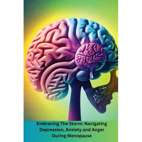 Embracing The Storm: Navigating Depression, Anxiety and Anger During Menopause: Navigating