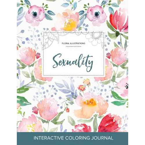 Adult Coloring Journal: Sexuality (Floral Illustrations, La Fleur)