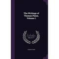 The Writings of Thomas Paine, Volume 1