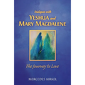 Dialogues with Yeshua and Mary Magdalene: The Journey to Love