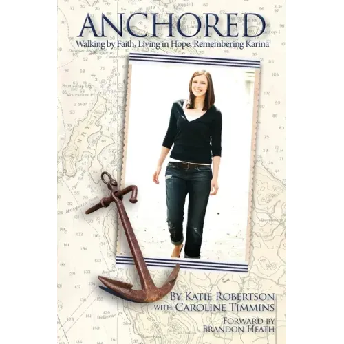 Anchored: Walking by Faith, Living in Hope, Remembering Karina