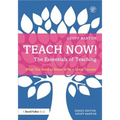 Teach Now! the Essentials of Teaching: What You Need to Know to Be a Great Teacher