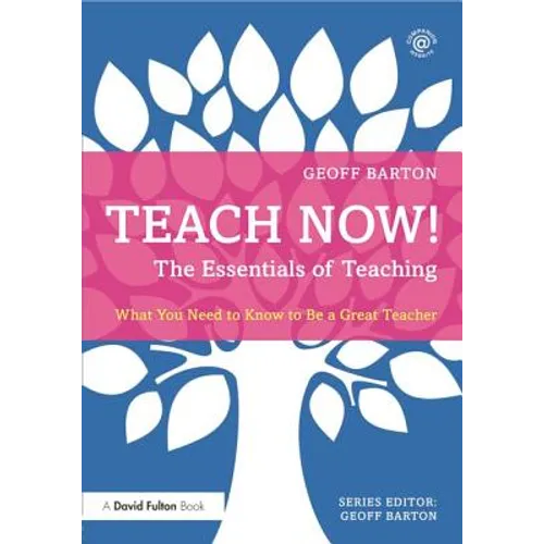 Teach Now! the Essentials of Teaching: What You Need to Know to Be a Great Teacher