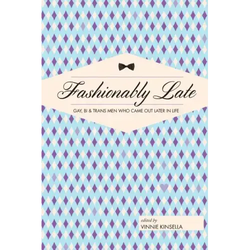 Fashionably Late: Gay, Bi, and Trans Men Who Came Out Later in Life